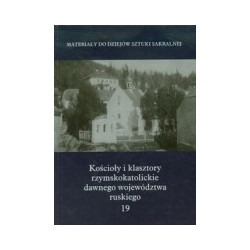 Kościoły i klasztory rzymskokatolickie dawnego województwa ruskiego t.19
