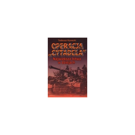 Operacja Cytadela. Największa bitwa w dziejach