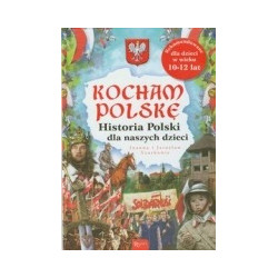 Kocham Polskę Historia Polski dla naszych dzieci