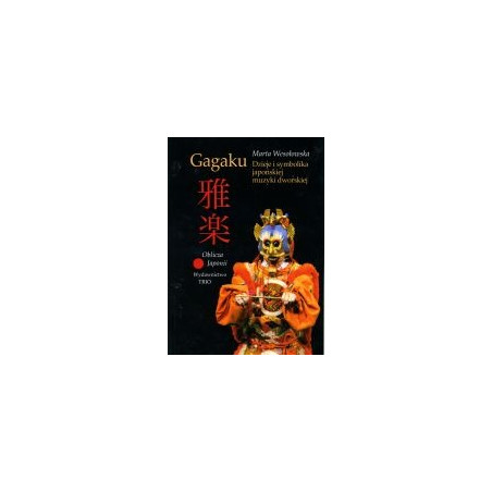 Gagaku. Dzieje i symbolika japońskiej muzyki dworskiej