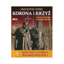 Korona i Krzyż Czas Piastów i Jagiellonów Kościół na straży polskiej wolności