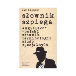 Słownik szpiega. Angielsko-polski słownik terminologii służb specjalnych.