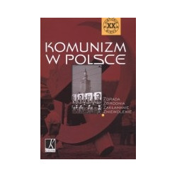 Komunizm w Polsce. Zdrada, zbrodnia, zakłamanie, zniewolenie