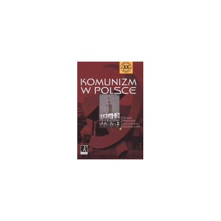 Komunizm w Polsce. Zdrada, zbrodnia, zakłamanie, zniewolenie