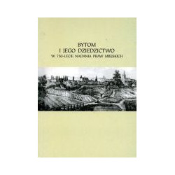 Bytom i jego dziedzictwo w 750-lecie nadania praw miejskich