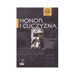 Honor i ojczyzna. Bohaterskie czyny Polaków w II wojnie światowej