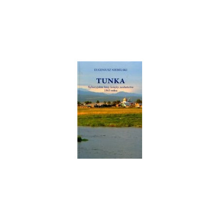 Tunka. Syberyjskie losy księży zesłańców 1863 roku