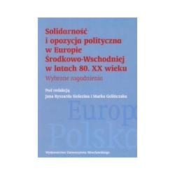 Solidarność i opozycja polityczna w Europie Środkowo-Wschodniej w latach 80. XX wieku