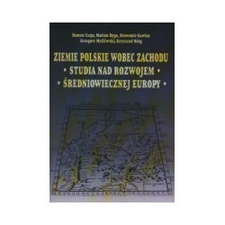 Ziemie polskie wobec Zachodu. Studia nad rozwojem średniowiecznej Europy