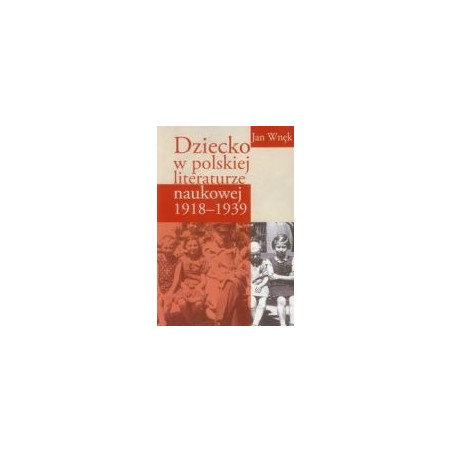 Dziecko w polskiej literaturze naukowej 1918-1939