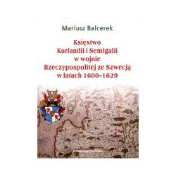 Księstwo Kurlandii i Semigalii w wojnie Rzeczypospolitej ze Szwecją w latach 1600-1629