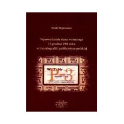 Wprowadzenie stanu wojennego 13 grudnia 1981 roku w historiografii i publicystyce polskiej