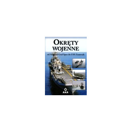Okręty wojenne. Od Admiral Graf Spee do USS Zumwalt