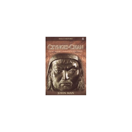 Czyngis-Chan. Życie, śmierć i zmartwychwstanie