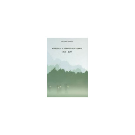 Konspiracja w powiecie lubaczowskim 1939-1947