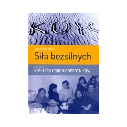 Siła bezsilnych. Historia Komitetu Obrony Robotników