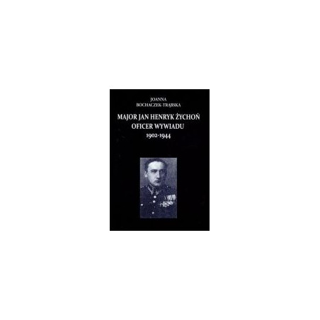 Major Jan Henryk Żychoń oficer wywiadu 1902-1944