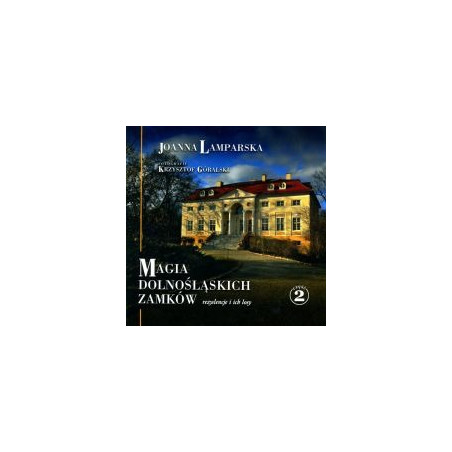 Magia Dolnośląskich Zamków. Rezydencje i ich losy. Część 2