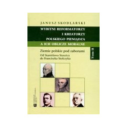 Wybitni reformatorzy i kreatorzy polskiego pieniądza a ich oblicze moralne, tom II