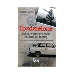Rozdzielone. Dzień, w którym NRD zabrała mi matkę