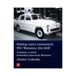 Katalog części zamiennych FSO Warszawa 204/204P. Powstanie i rozwój konstrukcji samochodu Warszawa