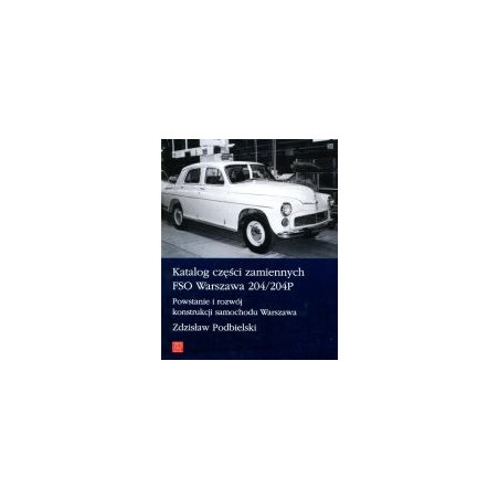 Katalog części zamiennych FSO Warszawa 204/204P. Powstanie i rozwój konstrukcji samochodu Warszawa