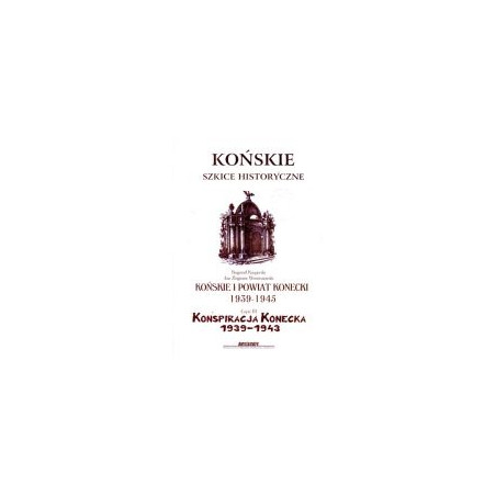 Końskie i powiat konecki 1939-1945, część trzecia - Konspiracja konecka 1939-1945
