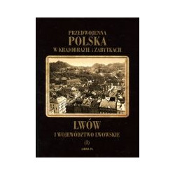 Przedwojenna Polska w krajobrazie i zabytkach. Lwów i województwo lwowskie