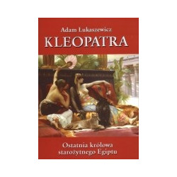 Kleopatra. Ostatnia królowa starożytnego Egiptu