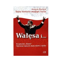 Tajna historia mojego życia. Wałęsa i...