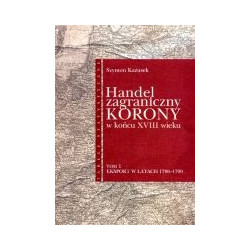 Handel zagraniczny Korony w końcu XVIII wieku, tom I