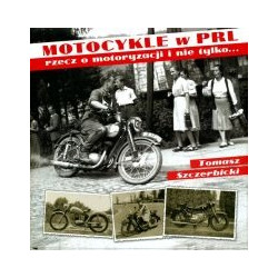 Motocykle w PRL. Rzecz o motoryzacji i nie tylko...