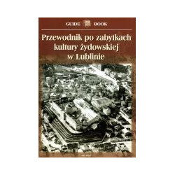 Przewodnik po zabytkach kultury żydowskiej w Lublinie