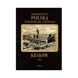 Przedwojenna Polska w krajobrazie i zabytkach. Kraków