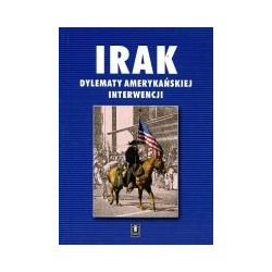 Irak. Dylematy amerykańskiej interwencji