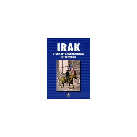 Irak. Dylematy amerykańskiej interwencji