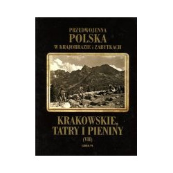 Przedwojenna Polska w krajobrazie i zabytkach. Krakowskie, Tatry i Pieniny
