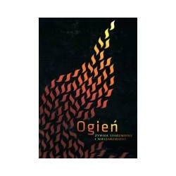 Ogień - żywioł ujarzmiony i nieujarzmiony