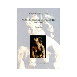 Religia i kościół katolicki w ZSRS oraz w krajach i na ziemiach okupowanych 1917-1991. Kronika