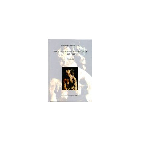 Religia i kościół katolicki w ZSRS oraz w krajach i na ziemiach okupowanych 1917-1991. Kronika