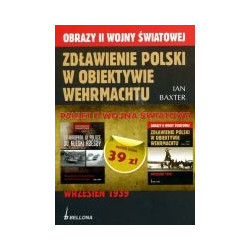 Pakiet: Od kampanii w Polsce do klęski Rzeszy Zdławienie Polski w obiektywie Wehrmachtu