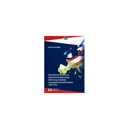 Uwarunkowania ekonomiczne polityki Stanów Zjednoczonych wobec Europy Zachodniej za prezydentury Richarda M. Nixona (1969-1974)
