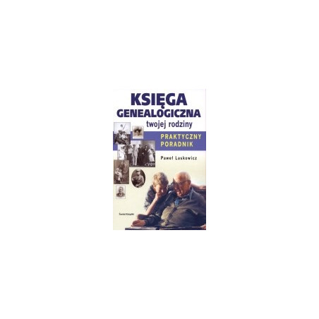 Księga genealogiczna twojej rodziny. Praktyczny poradnik