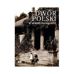 Dwór polski w starej fotografii. Wybór najciekawszych zdjęć