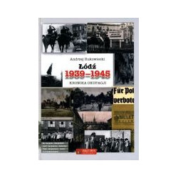Łódź 1939-1945 Kronika okupacji
