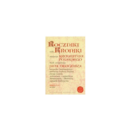 Roczniki czyli Kroniki sławnego Królestwa Polskiego