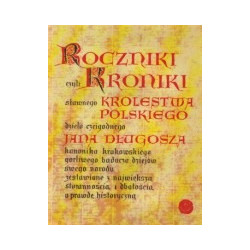 Roczniki czyli Kroniki sławnego Królestwa Polskiego