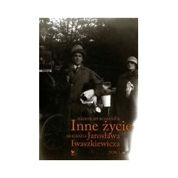 Inne życie Biografia Jarosława Iwaszkiewicza t.1