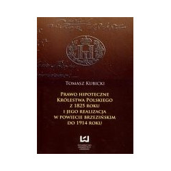 Prawo hipoteczne Królestwa Polskiego z 1825 roku i jego realizacja w powiecie brzezińskim do 1914 roku