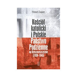 Kościół katolicki i Polskie Państwo Podziemne na Rzeszowszczyźnie 1939-1945
